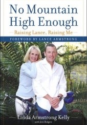 Okładka książki No mountain high enough. Raising Lance, Raising Me Linda Armstrong Kelly