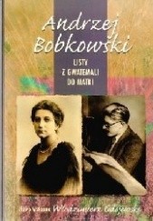 Okładka książki Listy z Gwatemali do matki Andrzej Bobkowski