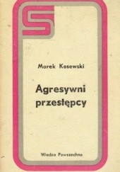Okładka książki Agresywni przestępcy Marek Kosewski