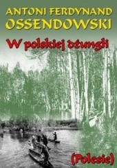 Okładka książki W polskiej dżungli (Polesie) Antoni Ferdynand Ossendowski