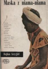 Okładka książki Maska z Niama-Niama Bogdan Szczygieł