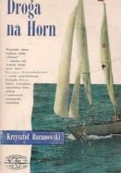 Okładka książki Droga na Horn Krzysztof Baranowski (żeglarz)