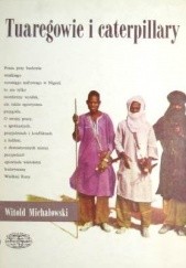 Okładka książki Tuaregowie i caterpillary Witold Stanisław Michałowski