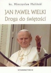 Okładka książki Jan Paweł Wielki. Droga do świętości Mieczysław Maliński