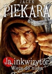 Okładka książki Ja, inkwizytor. Wieże do nieba Jacek Piekara