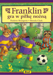 Okładka książki Franklin gra w piłkę nożną Paulette Bourgeois, Brenda Clark