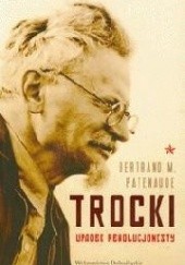 Okładka książki Trocki. Upadek rewolucjonisty Bertrand M. Patenaude