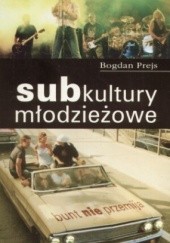 Okładka książki Subkultury młodzieżowe Bogdan Prejs
