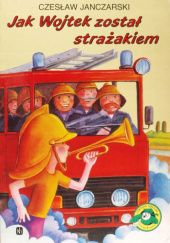 Okładka książki Jak Wojtek został strażakiem Czesław Janczarski, Bogusław Orliński