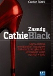 Okładka książki Zasady Cathie Black : słynna szefowa amerykańskich magazynów dla kobiet (i nie tylko) radzi, jak osiągnąć sukces w pracy i w życiu Cathie Black