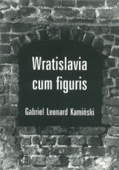 Okładka książki Wratislavia cum figuris Gabriel Leonard Kamiński