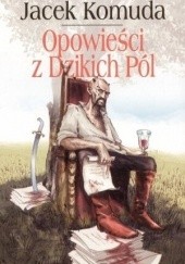 Okładka książki Opowieści z Dzikich Pól Jacek Komuda