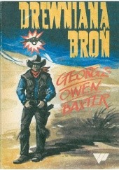 Okładka książki Drewniana broń George Owen Baxter