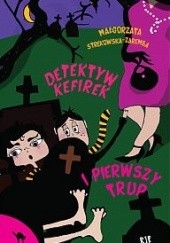 Okładka książki Detektyw Kefirek i pierwszy trup Małgorzata Strękowska-Zaremba