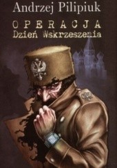 Okładka książki Operacja Dzień Wskrzeszenia Andrzej Pilipiuk