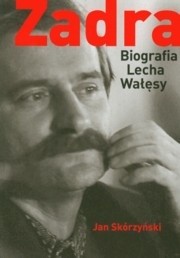 Zadra. Biografia Lecha Wałęsy