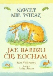 Okładka książki Nawet nie wiesz, jak bardzo Cię kocham Sam McBratney