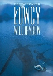 Okładka książki Łowcy wielorybów Edyta Szałek