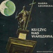 Okładka książki Księżyc nad Warszawą Hanna Łochocka