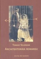 Okładka książki Architektonika romansu Tomasz Szlendak