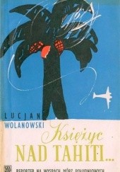 Okładka książki Księżyc nad Tahiti Lucjan Wolanowski