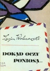 Okładka książki Dokąd oczy poniosą Lucjan Wolanowski
