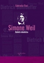 Simone Weil. Kobieta absolutna