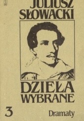 Okładka książki Dzieła wybrane, tom 3. Dramaty. Kordian, Balladyna, Horsztyński, Beniowski Juliusz Słowacki