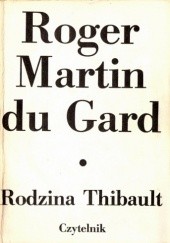 Okładka książki Rodzina Thibault. Tom 1. Szary zeszyt. Pokuta. Piękny czas. Roger Martin du Gard
