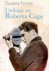 Okładka książki Czekając na Roberta Capę Susana Fortes