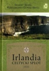 Okładka książki Irlandia. Celtycki splot Ernest Bryll, Małgorzata Goraj-Bryll