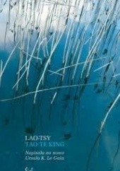 Okładka książki Tao Te King czyli Księga Drogi. Napisała na nowo Ursula K. Le Guin Lao Tsy (Laozi), Ursula K. Le Guin