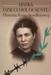 Okładka książki Matka dzieci Holocaustu. Historia Ireny Sendlerowej Anna Mieszkowska