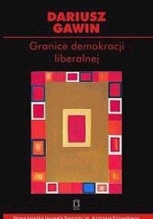 Okładka książki Granice demokracji liberalnej. Szkice z filozofii politycznej i historii idei Dariusz Gawin