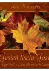 Okładka książki Jesień liścia Jasia. Opowieść o życiu dla małych i dużych