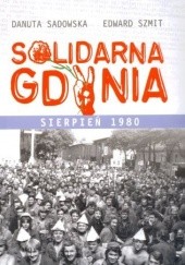Okładka książki Solidarna Gdynia Sierpień 1980 Danuta Sadowska, Edward Szmit