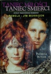 Okładka książki Taniec miłości taniec śmierci: Pamela i Jim Morrison - Dzieje tragicznego romansu Patricia Butler
