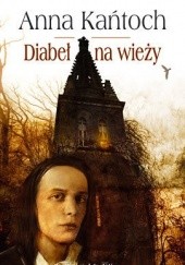 Okładka książki Diabeł na wieży Anna Kańtoch