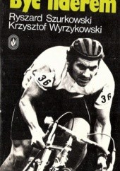 Okładka książki Być liderem Ryszard Szurkowski, Krzysztof Wyrzykowski