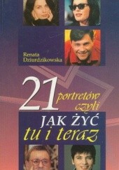 Okładka książki 21 portretów czyli jak żyć tu i teraz Renata Dziurdzikowska