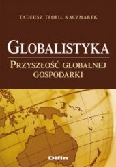 Okładka książki Globalistyka. Przyszłość globalnej gospodarki Tadeusz Teofil Kaczmarek