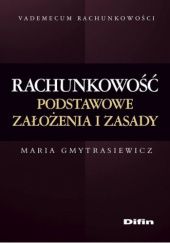 Okładka książki Rachunkowość. Podstawowe założenia i zasady Maria Gmytrasiewicz
