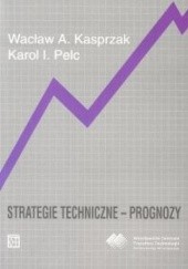 Okładka książki Strategie techniczne - prognozy Wacław A. Kasprzak, Karol I. Pelc