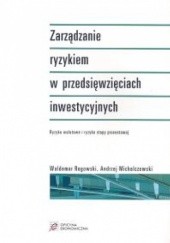 Okładka książki Zarządzanie ryzykiem w przedsięwzięciach inwestycyjnych Andrzej Michalczewski, Waldemar Rogowski