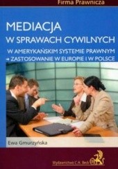 Okładka książki Mediacja w sprawach cywilnych w amerykańskim systemie prawnym - zastosowanie w Europie i w Polsce Ewa Gmurzyńska