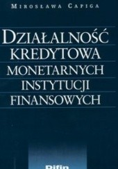 Okładka książki Działalność kredytowa monetarnych instytucji finansowych Mirosława Capiga