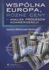 Okładka książki Wspólna Europa, różne ceny - analiza procesów konwergencji Joanna Wolszczak-Derlacz