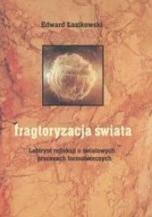 Okładka książki Fragtoryzacja świata /Labirynt refleksji o światowych procesach formotwórczych Edward Łazikowski
