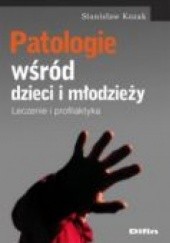 Okładka książki Patologie wśród dzieci i młodzieży. Leczenie i profilaktyka Stanisław Kozak
