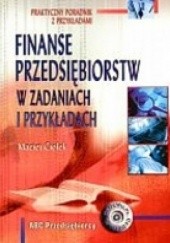 Okładka książki Finanse przedsiębiorstw w zadaniach i przykładach Maciej Ciołek